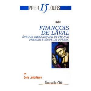 Prier 15 jours avec François de Laval